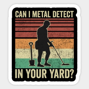 Metal Detecting Funny Can I Metal Detect In Your Hard Sticker